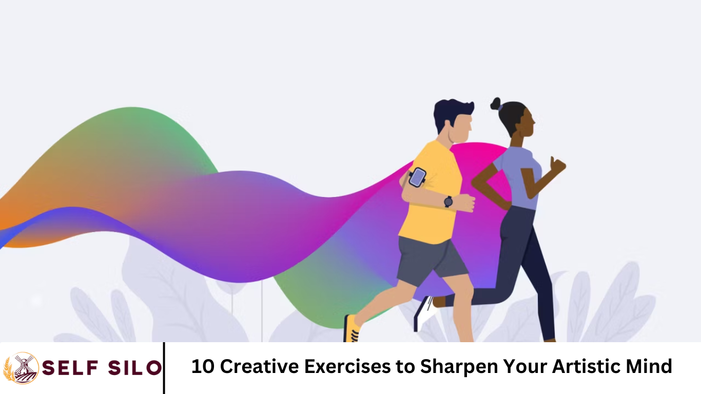 10 Creative Exercises to Sharpen Your Artistic Mind