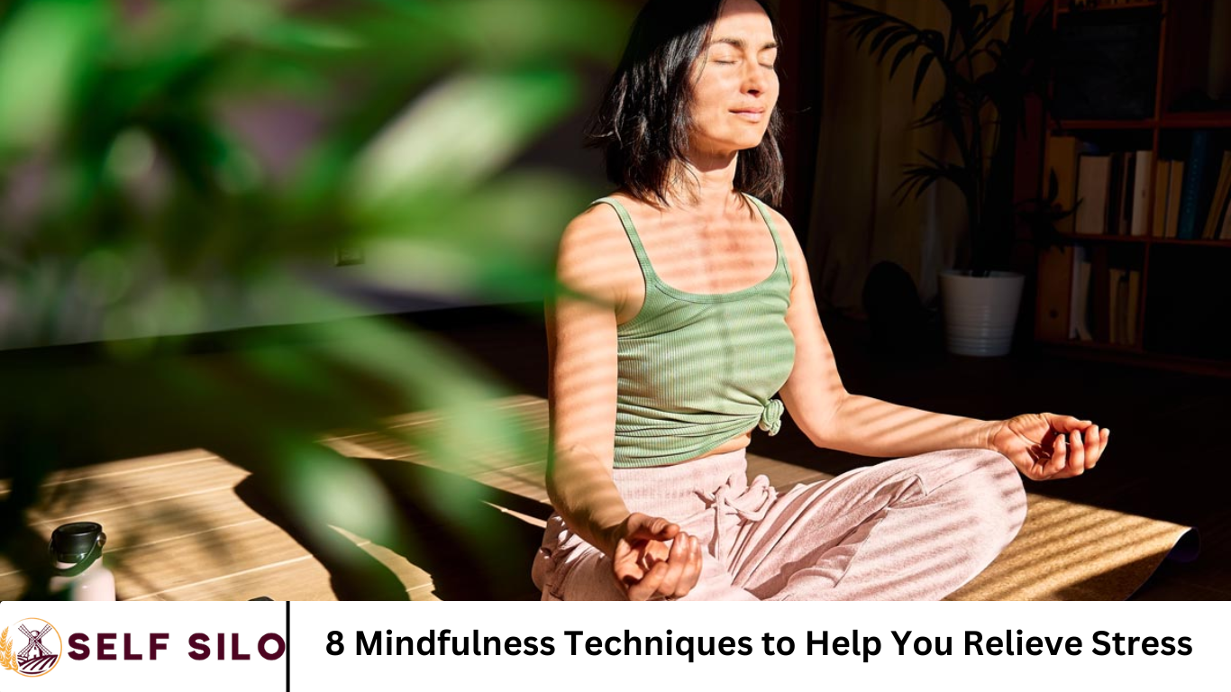 8 Mindfulness Techniques to Help You Relieve Stress